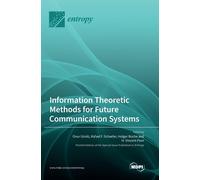 Information Theoretic Methods For Future Communication Systems