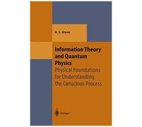 Information Theory And Quantum Physics: Physical Foundations For Understanding The Conscious Process