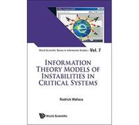 Information Theory Models of Instabilities in Critical Systems: 7 (World Scientific Series in Information Studies) - [Livre en VO] Rodrick Wallace (Auteur)