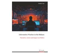 Information Warfare in the Balkans: Narrative, Actors and Impact on Politics