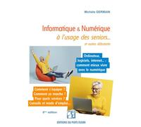 Informatique et numérique à l'usage des seniors... et autres débutants Famille, loisirs, démarches, services... : comment mieux vivre avec le numérique - Michele Germain - Puits Fleuri - broché - Livr