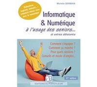 Informatique et numérique à l'usage des seniors... et autres débutants: Famille, loisirs, démarches, services... : comment mieux vivre avec le numérique