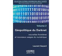 Informatique et société connectées: Volume 2, Géopolitique du Darknet. Nouvelles frontières et nouveaux usages du numériques