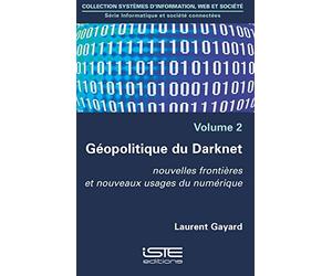 Informatique et société connectées: Volume 2, Géopolitique du Darknet. Nouvelles frontières et nouveaux usages du numériques