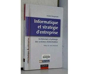 Informatique et stratégie d'entreprise : Architecture et pilotage des systèmes d'information