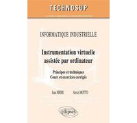 INFORMATIQUE INDUSTRIELLE - Instrumentation virtuelle assistée par ordinateur - Principes et techniques. Cours et exercices corrigés (Niveau C) - Jean Mbihi - Ellipses - broché - Scolaire / Universita