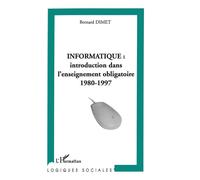 Informatique introduction dans l'enseignement obligatoire 1980-1997 - Bernard Dimet - L'harmattan - broché - Etude