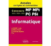 Informatique. MP. MPI. PC. PSI. Annales corrigées et commentées. Concours 2023/2024/2025 Maxime Berger (Auteur)