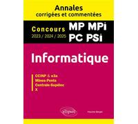 Informatique. MP. MPI. PC. PSI. Annales corrigées et commentées. Concours 2023/2024/2025 - Maxime Berger - Ellipses - broché - Scolaire / Universitaire
