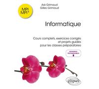 Informatique MPI/MPI* Cours complets, exercices corrigés et projets guidés pour les classes préparatoires - Asli Grimaud - Ellipses - broché - Scolaire / Universitaire