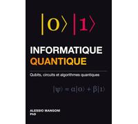 Informatique Quantique: Qubits, circuits et algorithmes quantiques