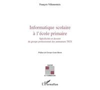 Informatique scolaire à l'école primaire Spécificités et devenir du groupe professionnel des animateurs TICE - François Villemonteix - L'harmattan - broché - Livre