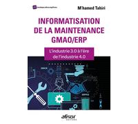 Informatisation de la maintenance GMAO/ERP L'industrie 3.0 à l'ère de l'industrie 4.0 - M'hamed Tahiri - Afnor - broché - Etude