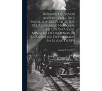 Informe Del Senor Agustin Velez De J., Inspector Del Puerto, Jefe Del Resguardo Nacional De Colon A S.S. El Ministro De Hacienda De La Republica De Colombia En El Ano De 1891