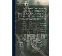Informe Preliminar Sobre La Espedición Esploradora De Los Ríos Reñihué I Ftaleufu En La Patagonia Occidental: Presentado Al Señor Ministro De Relacion