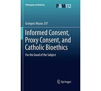 Informed Consent, Proxy Consent, And Catholic Bioethics