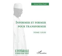 Informer et former pour transformer Tome XXIII - Ahmed Touré Sékou - L'harmattan - broché - Essai