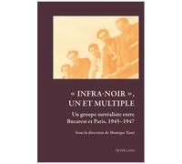Infra-Noir, Un Et Multiple - Un Groupe Surréaliste Entre Bucarest Et Paris, 1945-1947