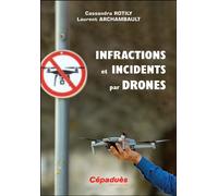 Infractions et incidents par drones - Cassandra Rotily - Cepadues - broché - Guide
