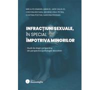 Infractiuni sexuale, in special impotriva minorilor - Mirja Feldmann, Manuel Jaen Vallejo, Cristina Rotaru, George Visu-Petra, Costina Poetar, Narcisa Prodan
