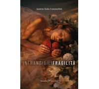 Infrangibili fragilità. Ediz. integrale