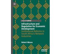 Infrastructure and Regulation for Economic Development: Institutional Reforms in South Africa’s Network Industries
