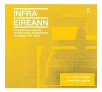 Infrastructure and the Architectures of Modernity in Ireland 19162016 by John McLaughlin Gary A Boyd, John Mclaughlin (Auteur)