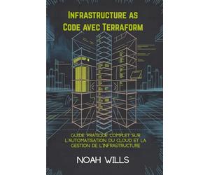 Infrastructure as Code avec Terraform: Guide pratique complet sur l'automatisation du cloud et la gestion de l'infrastructure