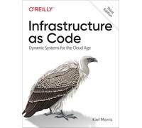 Infrastructure As Code: Designing and Delivering Dynamic Systems for the Cloud Age