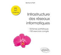 Infrastructure Des Réseaux Informatiques - 50 Fiches Synthétiques Et 100 Exercices Corrigés Bts-Dut-Licence