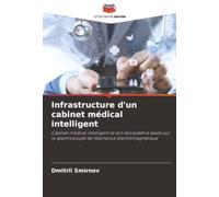 Infrastructure d'un cabinet médical intelligent: Cabinet médical intelligent et son écosystème basés sur la spectroscopie de résonance électromagnétique