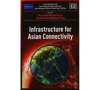 Infrastructure for Asian Connectivity (ADBI Series on Asian Economic Integration and Cooperation) - [Livre en VO] Biswa N Bhattacharyay, Masahiro Kawai, Rajat M Nag (Auteur)