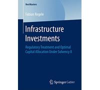 Infrastructure Investments: Regulatory Treatment and Optimal Capital Allocation Under Solvency II
