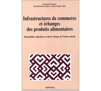 Infrastructures de commerce et échanges des produits alimentaires Disponibilité, utilisation et coût en Afrique de l'Ouest centrale - Bernard Kouassi - Karthala - broché - Etude