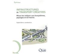 Infrastructures De Transport Créatives - Mieux Les Intégrer Aux Écosystèmes, Paysages Et Territoires