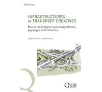 Infrastructures De Transport Créatives - Mieux Les Intégrer Aux Écosystèmes, Paysages Et Territoires