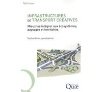 Infrastructures De Transport Créatives - Mieux Les Intégrer Aux Écosystèmes, Paysages Et Territoires