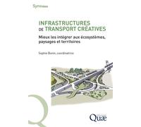 Infrastructures de transport créatives Mieux les intégrer aux écosystèmes, paysages et territoires - Sophie Bonin - Quae - broché - Essai