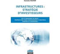 Infrastructures : stratégie d'investisseurs: PPP et financement de projet : stratégie entre fonds d'investissement et industriels. S'adapter et se réinventer !