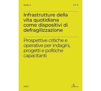 Infrastrutture della vita quotidiana come dispositivi di defragilizzazione. Prospettive critiche e operative per indagini, progetti e politiche capacitanti. Ediz. italiana e inglese