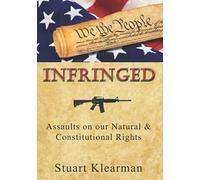 Infringed: Assaults on our Natural & Constitutional Rights