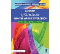 Infusing Grammar Into The Writer'S Workshop: A Guide For K-6 Teachers (Paperback) Amy Benjamin, Barbara Golub (Auteur)