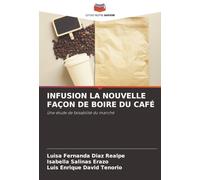 INFUSION LA NOUVELLE FAÇON DE BOIRE DU CAFÉ: Une étude de faisabilité du marché