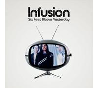 Infusion - Six Feet Above Yesterday