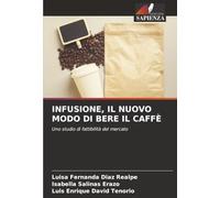 INFUSIONE, IL NUOVO MODO DI BERE IL CAFFÈ: Uno studio di fattibilità del mercato