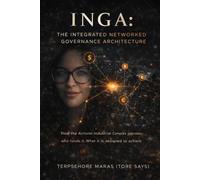 INGA: The Integrated Networked Governance Architecture: How the Activist-Industrial Complex Operates, Who Funds It, and What It Is Designed to Achieve