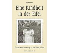 Inge Arenz Eine Kindheit in der Eifel: Geschichten aus den 50er und 60er (Poche)