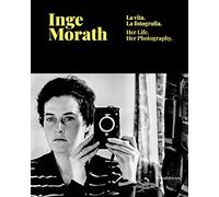 Inge Morath: La vita. La fotografia. / Her Life. Her Photography.