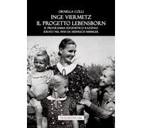 Inge Viermetz. Il progetto Lebensborn. Il programma eugenetico razziale ideato nel 1939 da Heinrich Himmler