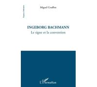 Ingeborg Bachmann - Le Signe Et La Convention